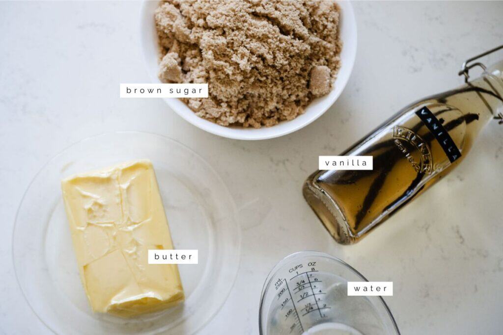 water, butter, vanilla, and brown sugar